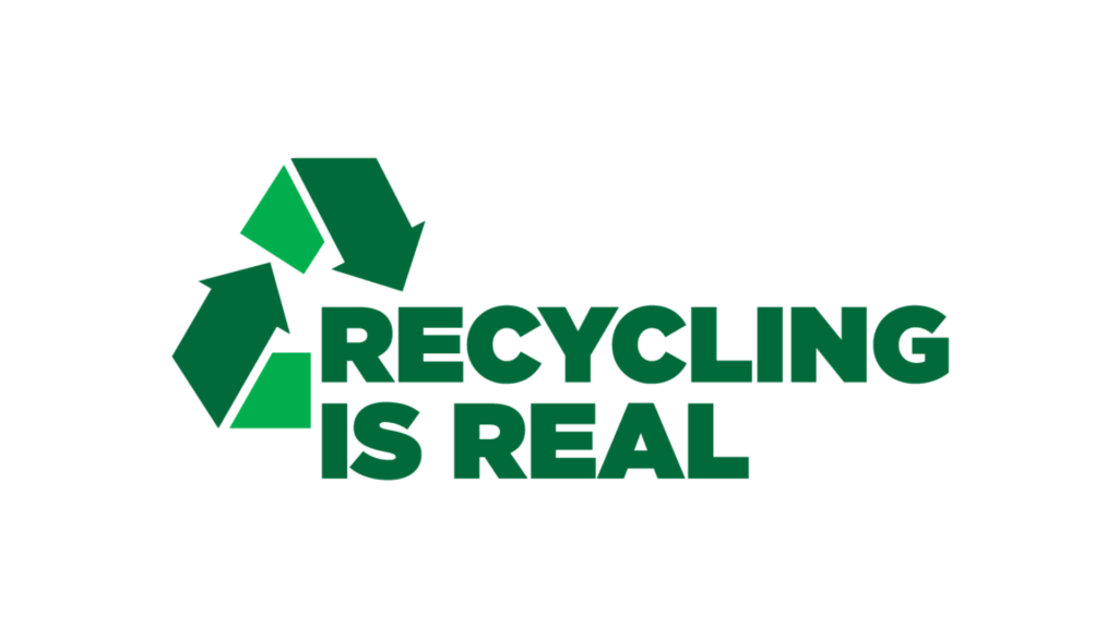 Three green arrows forming a recycling symbol next to bold green text reading “Recycling Is Real.”